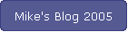 Mike's Blog 2005