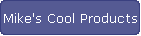 Mike's Cool Products